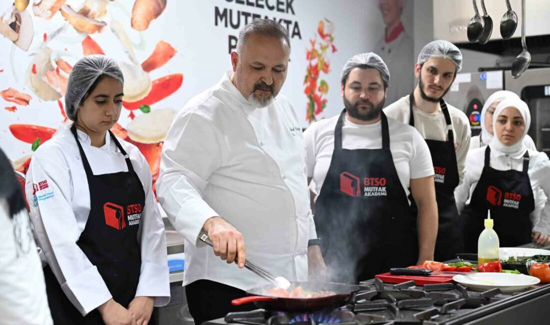 Gelecek ‘BTSO Mutfak Akademi’de pişiyor TÜRKİYE ÇAPINDA MESLEKİ EĞİTİME YÖNELİK MODEL PROJELERİN MİMARI OLAN BURSA